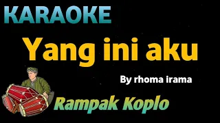 Download YANG INI AKU - Rhoma Irama - KARAOKE HD VERSI KOPLO RAMPAK MP3