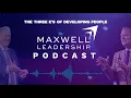 The Three E s of Developing Leaders Maxwell Leadership Podcast