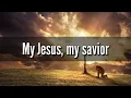 My Jesus, My Saviour - [Official Video Lyric]