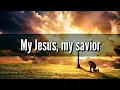Download Lagu My Jesus, My Saviour - [Official Video Lyric]
