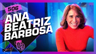 ANA BEATRIZ BARBOSA - Inteligência Ltda. Podcast #506