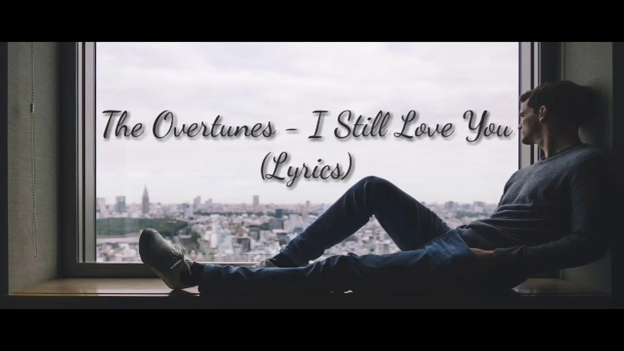 I Still Love You (Lyrics) - The Overtunes I Still Love You (Lyrics) - The Overtunes