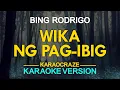 WIKA NG PAG-IBIG - Bing Rodrigo (KARAOKE Version)
