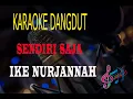 Download Lagu Karaoke Sendiri Saja -Ike Nurjannah (Karaoke Dangdut Tanpa Vocal)