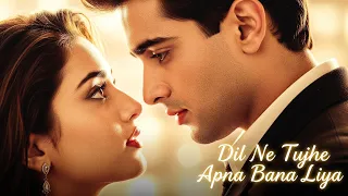 dil ne tujhe apna bana liya new hindi romantic song 2025 bollywood evergreen sad hits sad song