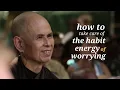 Lagu How to Take Care of the Habit Energy of Worrying | Thich Nhat Hanh (short teaching video)
