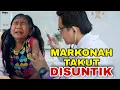MARKONAH TAKUT DISUNTIK