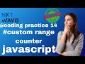 custom range counter coding practice 14 javascript nxtwave ccbp 4 0 full details coding