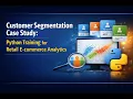 Customer Segmentation Case Study Python Training for Retail E-commerce Analytics