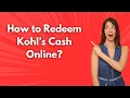 How to Redeem Kohl s Cash Online - Step by Step