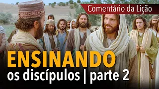 COMENTÁRIO DA LIÇÃO: Ensinando os discípulos - parte 2 | Michelson Borges