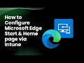 How to CONFIGURE Microsoft EDGE START HOME PAGE via INTUNE