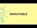 What is the meaning of the word IMMUTABLE