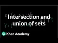 Intersection and union of sets Probability and Statistics Khan Academy
