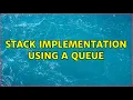 Stack implementation using a queue 2 Solutions