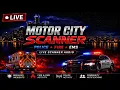 LIVE Southeast Michigan Scanner Detroit Downriver Dearborn Livonia Police Fire EMS