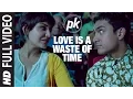Download Lagu 'Love is a Waste of Time' FULL VIDEO SONG | PK | Aamir Khan | Anushka Sharma | T-series