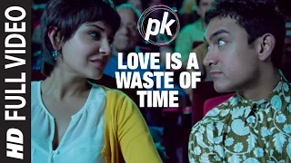 love is a waste of time full video song pk aamir khan anushka sharma t series
