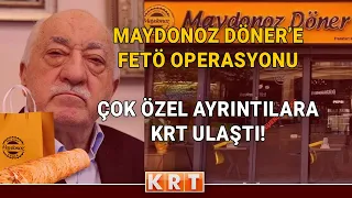 FETÖ'NÜN MAYDONOZ DÖNER TEZGAHI BOZULDU! ÇOK ÖZEL AYRINTILARA KRT ULAŞTI