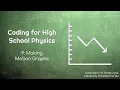 Coding for High School Physics 9 Making Motion Graphs