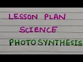 Lesson Plan Photosynthesis Lesson plan of science B Ed B tc