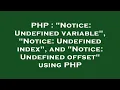 PHP Notice Undefined variable Notice Undefined index and Notice Undefined offset using