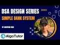 D8 Simple Bank System DSA Design Series AlgoTutor