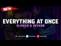 Download Lagu DJ Everything At Once ( Slowed \u0026 Reverb ) 🎧