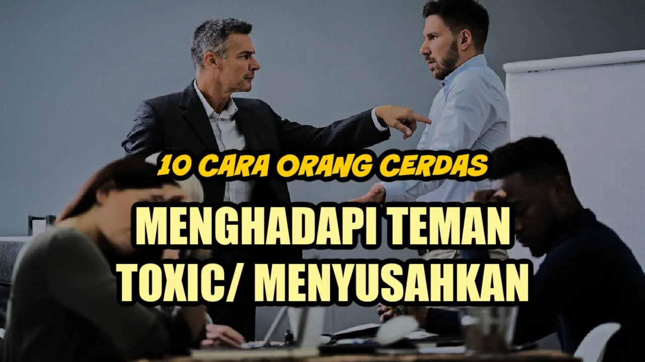 10 CARA CERDAS MENGHADAPI TEMAN YANG MENYUSAHKAN ( TOXIC )