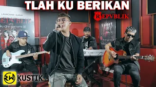 Repvblik - Tlah Kuberikan (Rw Kustik)