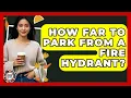 How Far To Park From A Fire Hydrant - Teenager Guide to Life