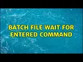 Batch file wait for entered command 2 Solutions