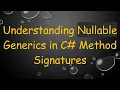 Understanding Nullable Generics in C Method Signatures