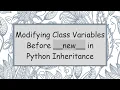 Modifying Class Variables Before -