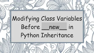 Modifying Class Variables Before -