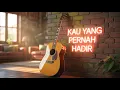 Kau yang pernah hadir - Mugi Ir. (Lyrics)