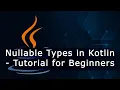 Nullable Types in Kotlin - Tutorial for Beginners
