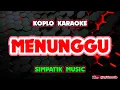 Lagu MENUNGGU KARAOKE - SIMPATIK MUSIK @koplokaraooke 