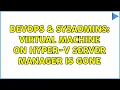 DevOps SysAdmins Virtual Machine on Hyper-V Server Manager is gone 2 Solutions