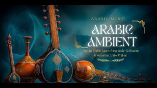 Arabic Ambient Music Peaceful Middle Eastern Melodies For Meditation Relaxation Arabic Chillout 