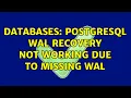 Databases PostgreSQL WAL recovery not working due to missing WAL