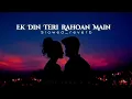 Download Lagu Ek_Din_Teri_Rahoan_Main_Lofi_[Slowed_\u0026_reverb] @AnuplofiA3 @RoyMissionGK
