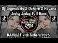 Lagu DJ LEGENDARIS X OAHORO X HAVANA JEDAG JEDUG FULL BASS SOUBD Zen5EMBE VIRAL TIKTOK