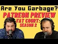 PATREON Are You Garbage FAT COURT Season 2 w Kippy Foley