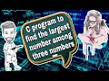 C program to find the largest number among three numbers C programming tutorial Program 6