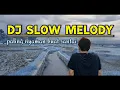 DJ SLOW MELODY Paling Nyaman Buat Santai | AMK AUDIO