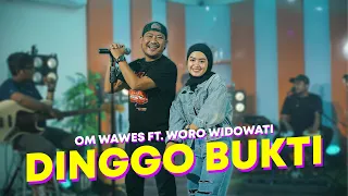 Download DINGGO BUKTI - OM WAWES FT. WORO WIDOWATI MP3