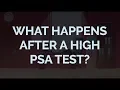 What happens after a high PSA test