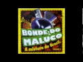Bonde do Maluco - Não Vale Mais Chorar Por Ele - 2007