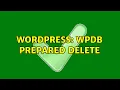 Wordpress WPDB Prepared Delete 2 Solutions